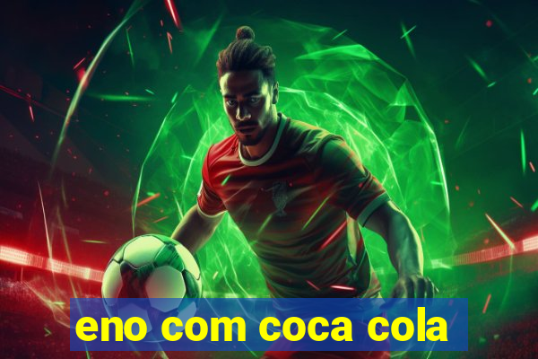 eno com coca cola